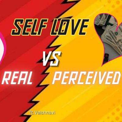 Self Love Journeys : Real VS Perceived Self Love Journeys : Real VS Perceived