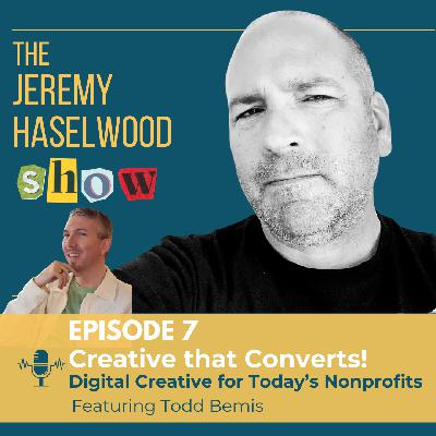 S1:E7 | Creative that Converts! Digital Creative for Today's Nonprofits (ft. Todd Bemis)