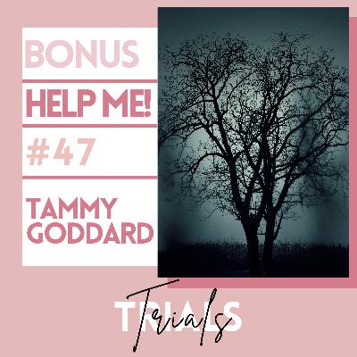 B.47 BONUS-Help Me!: Tammy Goddard | Trials