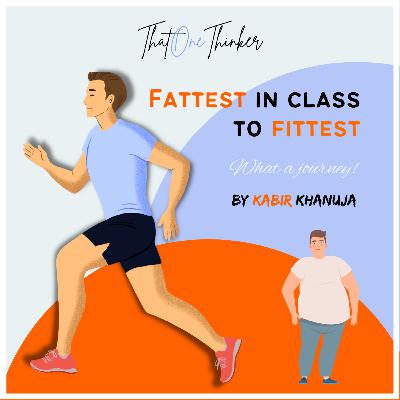 From the Fattest in the class to Fittest - what a journey! Ep21 From the Fattest in the class to Fittest - what a journey! Ep21