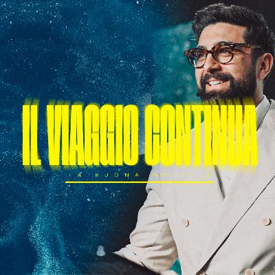 Il viaggio continua Il viaggio continua