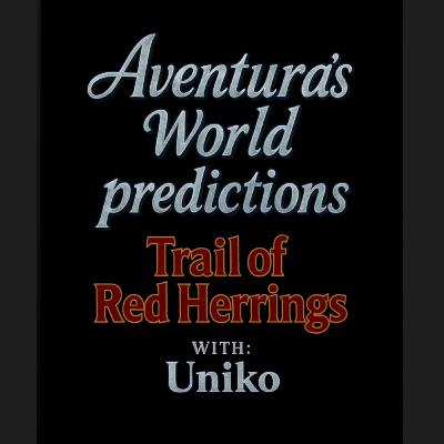 Aventura’s World Predictions : Trail Of Red Herrings