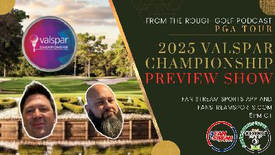2025 VALSPAR CHAMPIONSHIP PREVIEW SHOW | Storylines, Best Bets | From the Rough Golf Podcast 2025 VALSPAR CHAMPIONSHIP PREVIEW SHOW | Storylines, Best Bets | From the Rough Golf Podcast
