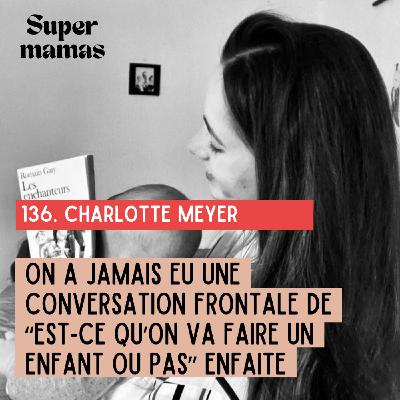 [EXTRAIT] Charlotte Meyer "On a jamais eu une conversation frontale de “est-ce qu’on va faire un enfant ou pas ?” enfaite"