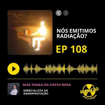 RadOn#108 - Nós emitimos radiação?