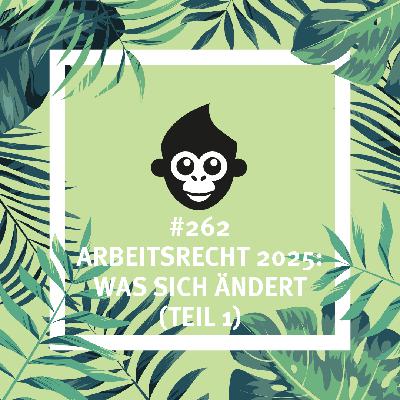 #262 Arbeitsrecht 2025: Was sich ändert (Teil 1)