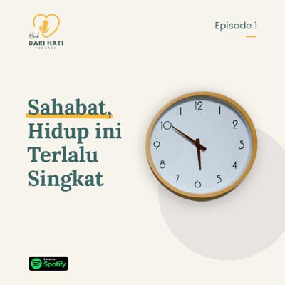 01. Sahabat, Hidup ini Terlalu Singkat (Sebuah Renungan)