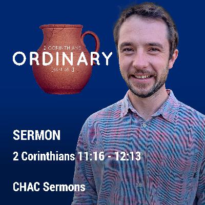 06 // 2 Corinthians 11:16 - 12:13 // Ordinary (sort of)