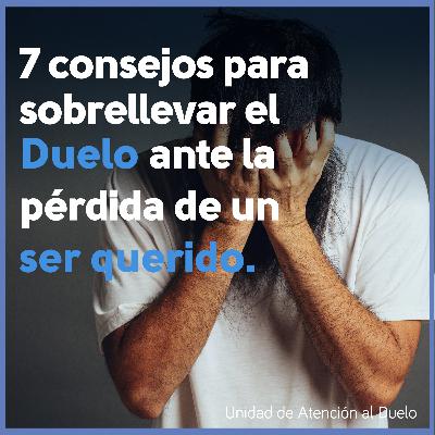 7 Consejos para sobrellevar el Duelo ante la pérdida de un ser querido