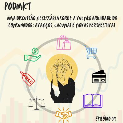 Uma discussão necessária sobre a vulnerabilidade do consumidor: avanços, lacunas e novas perspectivas - PODMKT #9
