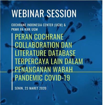 Peran Cochrane Collaboration dan Literature Database Terpercaya Lain dalam Penanganan Wabah Pandemic COVID-19 Peran Cochrane Collaboration dan Literature Database Terpercaya Lain dalam Penanganan Wabah Pandemic COVID-19