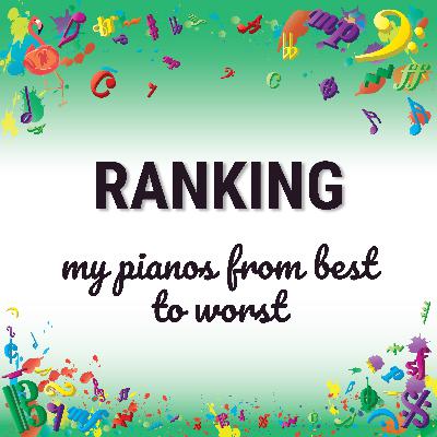 Ranking my pianos from best to worst
