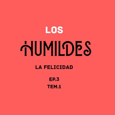 La Felicidad - Los humildes