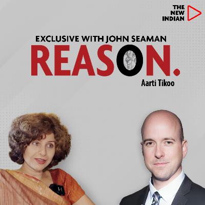 REASON Ep.48 Ft. John Seaman, Geopolitical analyst | Exclusive With Aarti Tikoo