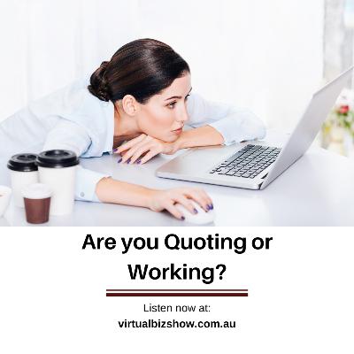 Ep 57: Are you quoting or working?