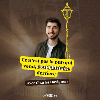 Ép. 35 // Ce n’est pas la pub qui vend, c’est l’histoire derrière avec Charles Davignon Ép. 35 // Ce n’est pas la pub qui vend, c’est l’histoire derrière avec Charles Davignon