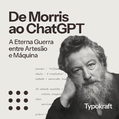 De Morris ao ChatGPT: A Eterna Guerra Entre Artesão e Máquina