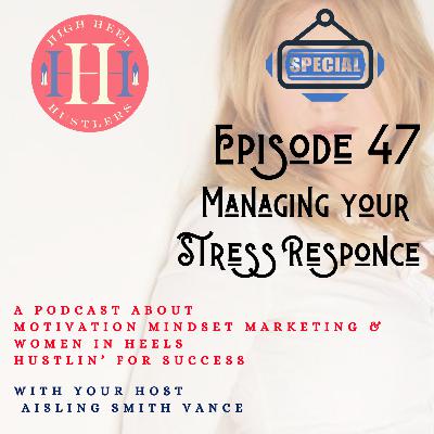 Ep 47, Manage your Stress Response