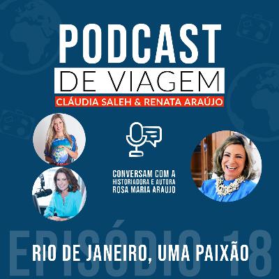#18 Rio, uma paixão com Rosa Maria Araujo - Podcast de Viagem #18 Rio, uma paixão com Rosa Maria Araujo - Podcast de Viagem
