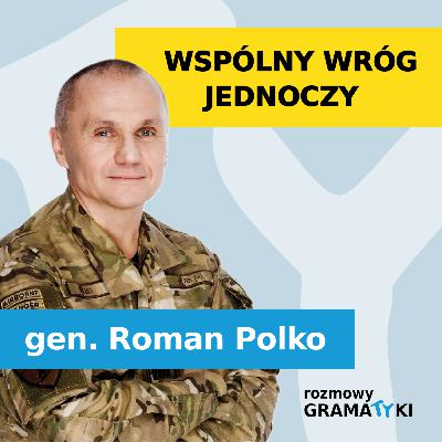 "Wspólny wróg jednoczy" - Generał Roman Polko | Rozmowy Gramatyki