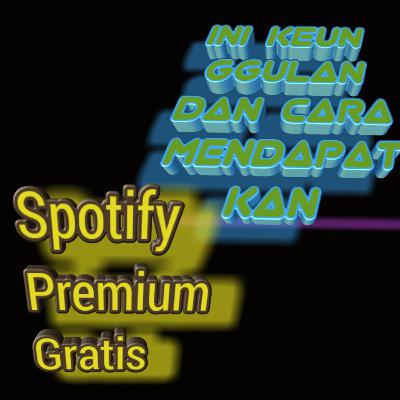 Eps 132 - Ini Keunggulan dan Cara Mendapatkan Spotify Premium Gratis