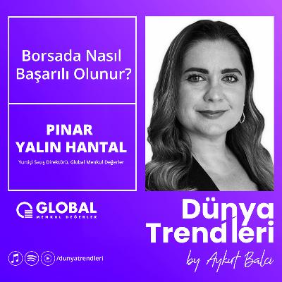 Borsada Nasıl Başarılı Olunur? - Konuk: Global Menkul Değerler Yurtiçi Satış Direktörü  Pınar Yalın Hantal