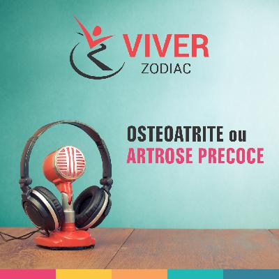 OSTEOATRITE OU ARTROSE PRECOCE