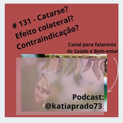 #131 - Catarse? Efeito Colateral? Contraindicação?