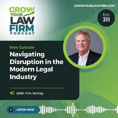 Navigating Disruption in the Modern Legal Industry With Tim McKey