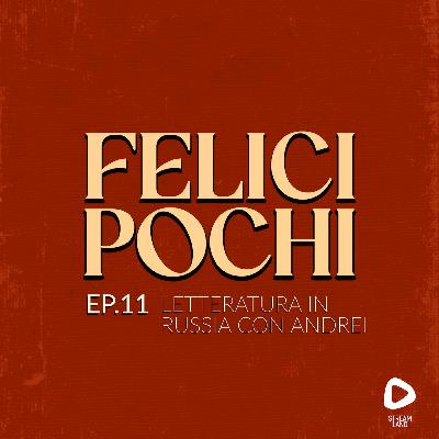 Felici Pochi Ep.11: Letteratura in Russia