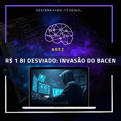 #052 | Cibersegurança & News | O Mega Golpe de R$ 1 Bilhão no BACEN: Como Aconteceu a Invasão #052 | Cibersegurança & News | O Mega Golpe de R$ 1 Bilhão no BACEN: Como Aconteceu a Invasão