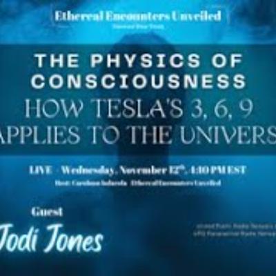 Ethereal Encounters_ Physics of Consciousness_ 3_ 6_ 9 Applies to the Universe - Jodi Jones