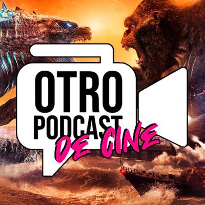 Otro Podcast de Cine #42 - Crítica: "Godzilla vs. Kong". Con invitado especial