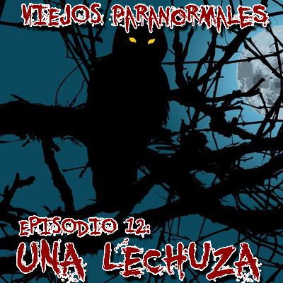 Viejos Paranormales - Episodio 12: Una Lechuza.