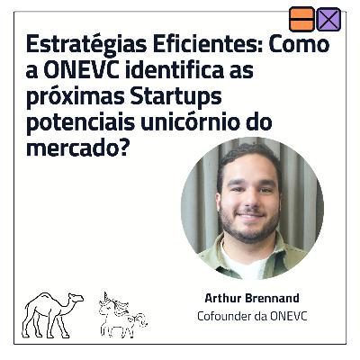 EP 43 - Estratégias Eficientes: Como a ONEVC identifica as próximas Startups potenciais unicórnio do mercado? ft. Arthur Brennand EP 43 - Estratégias Eficientes: Como a ONEVC identifica as próximas Startups potenciais unicórnio do mercado? ft. Arthur Brennand