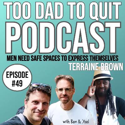 #49 - Men Need Safe Spaces To Express Themselves with Terraine Brown