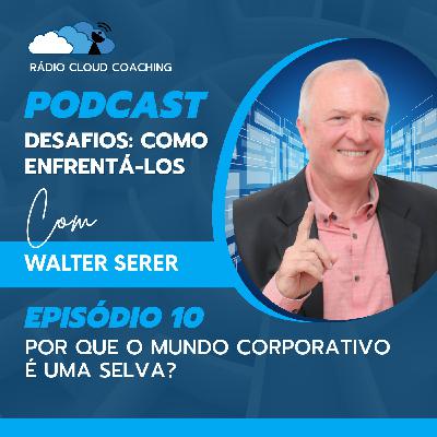 Por que o mundo corporativo é uma selva? - DESAFIOS, COMO ENFRENTÁ-LOS #010
