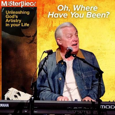 Oh, Where Have You Been?