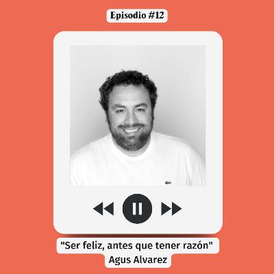 #12 Ser feliz, antes que tener razón - Agus Alvarez - Jemersoft & We Partner