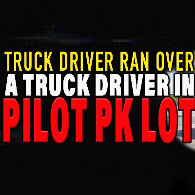 Truck Driver Ran Over A Truck Driver In Pilot Pk Lot | The Lockoutmen Podcast 🎙