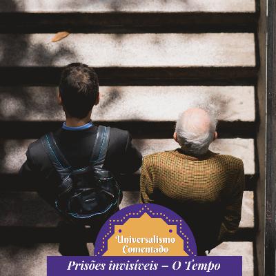 14 - Prisões invisíveis – O Tempo 14 - Prisões invisíveis – O Tempo