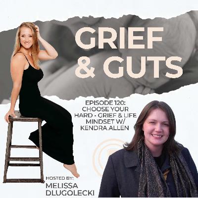 120: Choose Your Hard - Grief & Life Mindset w/ Kendra Allen