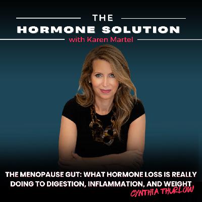 The Menopause Gut: What Hormone Loss Is Really Doing to Digestion, Inflammation, and Weight with Cynthia Thurlow