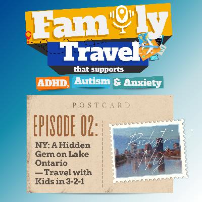 Episode 2: NY: A Hidden Gem on Lake Ontario — Travel with Kids in 3-2-1