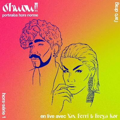 Hors-Série #1 : L'art du drag avec Yax Ferri et Freya Kor Hors-Série #1 : L'art du drag avec Yax Ferri et Freya Kor