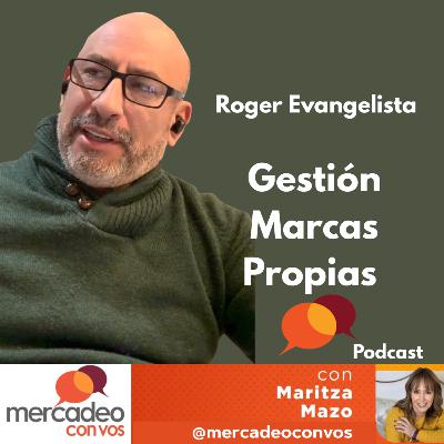 Gestión de las Marcas Propias con Roger Evangelista S