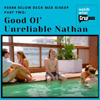 #3088 Below Deck Med S10E09 Part 2: Good Ol’ Unreliable Nathan #3088 Below Deck Med S10E09 Part 2: Good Ol’ Unreliable Nathan