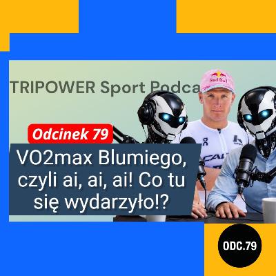 VO2max Blumiego, czyli ai, ai, ai! Co tu się wydarzyło?! Pierwszy polski podcast triathlonowy AI!