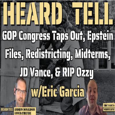 GOP Congress Taps Out, Epstein Files, Redistricting, Midterms, JD Vance, & RIP Ozzy w/Eric Garcia