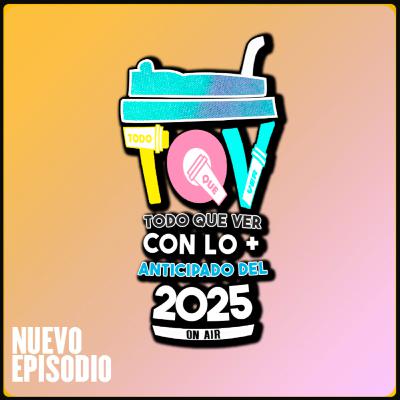 T5: Ep. 23 Todo Que Ver Con lo más Anticipado del 2025 - Final de Temporada P2